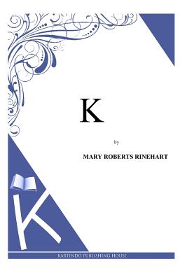 K - Rinehart, Mary Roberts