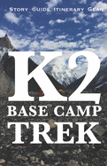 K2 Base Camp Trek: Travelogue Guide, Gear, Itinerary and Budget