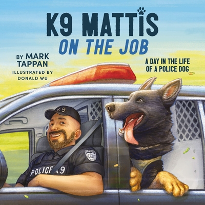 K9 Mattis on the Job: A Day in the Life of a Police Dog - Tappan, Mark