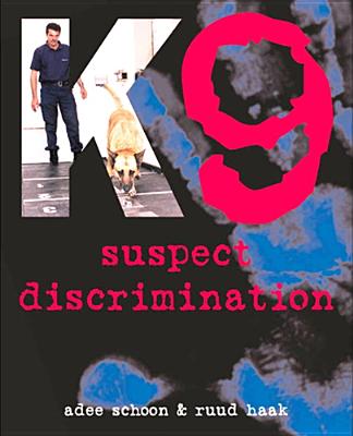 K9 Suspect Discrimination: Training and Practicing Scent Identification Line-Ups - Schoon, Adee, and Haak, Ruud