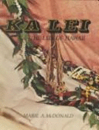 Ka Lei: The Leis of Hawaii - McDonald, Marie A