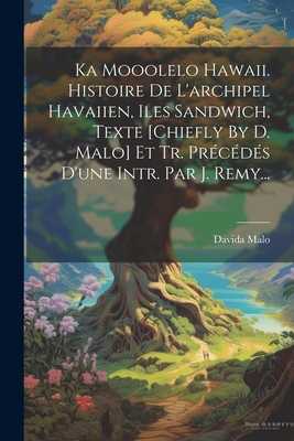 Ka Mooolelo Hawaii. Histoire De L'archipel Havaiien, Iles Sandwich, Texte [chiefly By D. Malo] Et Tr. Prcds D'une Intr. Par J. Remy... - Malo, Davida