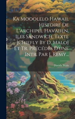 Ka Mooolelo Hawaii. Histoire de L'Archipel Havaiien, Iles Sandwich, Texte [Chiefly by D. Malo] Et Tr. Precedes D'Une Intr. Par J. Remy... - Malo, Davida