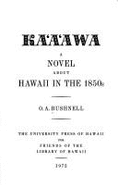 Ka'a'awa: A Novel about Hawaii in the 1850s - Bushnell, O A