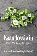 Kaandossiwin: How We Come to Know