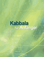 Kabbala F?r Anf?nger: Grundlagentexte Zur Vorbereitung Auf Das Studium Der Authentischen Kabbala