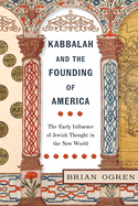 Kabbalah and the Founding of America: The Early Influence of Jewish Thought in the New World
