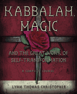 Kabbalah, Magic & the Great Work of Self Transformation: A Complete Course