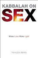 Kabbalah on Sex: Make Love, Make Light