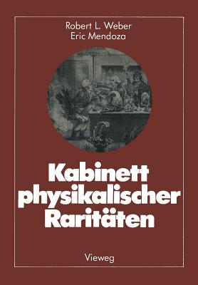 Kabinett Physikalischer Raritten: Eine Anthologie Zum Mit-, Nach- Und Weiterdenken - Weber, Robert L, PH.D. (Editor), and Mendoza, Eric (Editor)