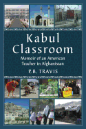 Kabul Classroom: Memoir of an American Teacher in Afghanistan