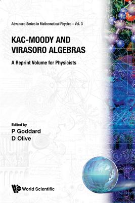 Kac-Moody and Virasoro Algebras: A Reprint Volume for Physicists - Goddard, Peter (Editor), and Olive, David (Editor)