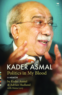 Kader Asmal: Politics in my blood - Asmal, Kader, and Hadland, Adrian, and Levy, Moira