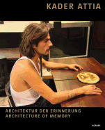 Kader Attia: Architektur der Erinnerung  Architecture of Memory