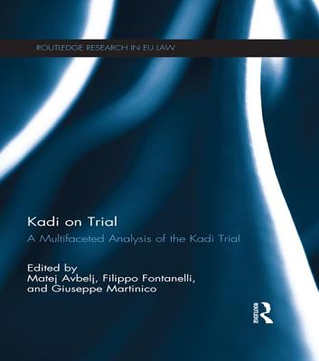 Kadi on Trial: A Multifaceted Analysis of the Kadi Trial - Avbelj, Matej (Editor), and Fontanelli, Filippo (Editor), and Martinico, Giuseppe (Editor)