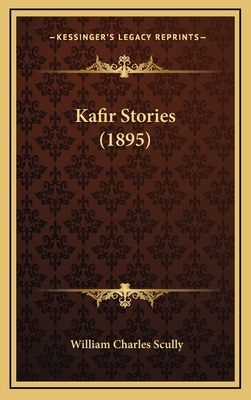 Kafir Stories (1895) - Scully, William Charles