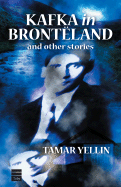 Kafka in Bronteland and Other Stories - Yellin, Tamar