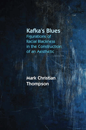 Kafka's Blues: Figurations of Racial Blackness in the Construction of an Aesthetic