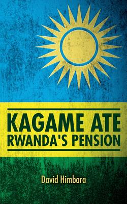 Kagame Ate Rwanda's Pension - Himbara, David
