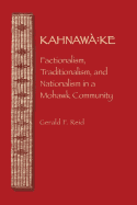 Kahnawa: Ke: Factionalism, Traditionalism, and Nationalism in a Mohawk Community