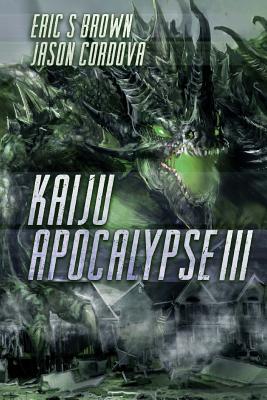 Kaiju Apocalypse III - Brown, Eric S, and Cordova, Jason