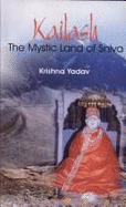 Kailash: The Mystic Land of Shiva - Yadav, Krishna