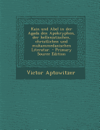 Kain Und Abel in Der Agada Den Apokryphen, Der Hellenistischen, Christlichen Und Muhammedanischen Literatur. - Aptowitzer, Victor