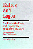 Kairos and Logos: Studies in the Roots and Implications of Tillich's Theology
