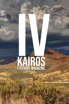 KAIROS Literary Magazine, Volume IV: (2019-2020) - Rey, Juanita, and Benzadn, Clayre, and Rhodes-Ryabchich, Lisa
