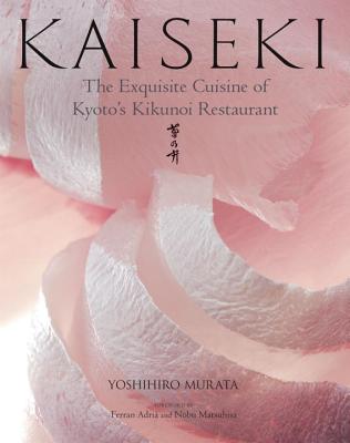 Kaiseki: The Exquisite Cuisine of Kyoto's Kikunoi Restaurant - Murata, Yoshihiro, and Matsuhisa, Nobu (Foreword by), and Adri, Ferrn (Foreword by)