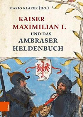 Kaiser Maximilian I. Und Das Ambraser Heldenbuch - Klarer, Mario (Editor)