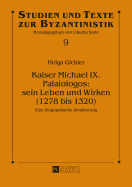 Kaiser Michael IX. Palaiologos: Sein Leben Und Wirken (1278 Bis 1320): Eine Biographische Annaeherung