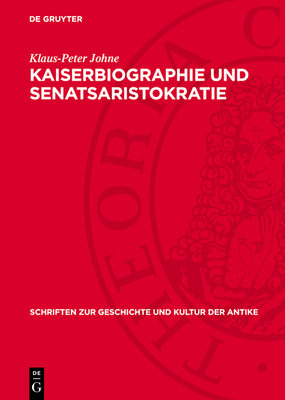 Kaiserbiographie Und Senatsaristokratie: Untersuchungen Zur Datierung Und Sozialen Herkunft Der Historia Augusta - Johne, Klaus-Peter