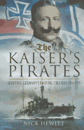 Kaiser's Pirates: Hunting Germany's Raiding Cruisers 1914-1915