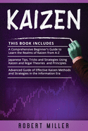 Kaizen: 3 in 1- Beginner's Guide+ Japanese Tips, Tricks and Strategies+ Advanced Guide of Effective Kaizen Methods and Strategies in the Information Era