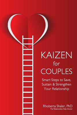 Kaizen for Couples: Smart Steps to Save, Sustain & Strengthen Your Relationship - Shaler, Rhoberta, PhD