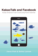 KakaoTalk and Facebook: Korean American Youth Constructing Hybrid Identities