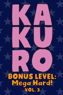 Kakuro Bonus Level: Mega Hard! Vol. 3: Play Kakuro Grid Very Hard Level Number Based Crossword Puzzle Popular Travel Vacation Games Japanese Mathematical Logic Similar to Sudoku Cross-Sums Math Genius Cross Additions Fun for All Ages Kids to Adult Gifts