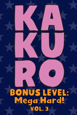 Kakuro Bonus Level: Mega Hard! Vol. 3: Play Kakuro Grid Very Hard Level Number Based Crossword Puzzle Popular Travel Vacation Games Japanese Mathematical Logic Similar to Sudoku Cross-Sums Math Genius Cross Additions Fun for All Ages Kids to Adult Gifts - Numerik, Sophia