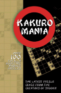 Kakuro Mania: The Latest Puzzle Craze from the Makers of Sudoku