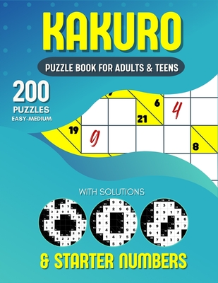 Kakuro Puzzle Book For Adults and Teens: 200 Easy To Medium Cross Sums For Math Lovers - Ortiz, Belly