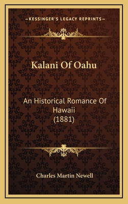 Kalani of Oahu: An Historical Romance of Hawaii (1881) - Newell, Charles Martin