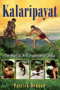 Kalaripayat: The Martial Arts Tradition of India