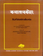 Kalatattvakosa: Srsti-Vistara-manifestation of Nature v. 4: A Lexicon of Fundamental Concepts of the Indian Arts - Kaul, Advaitavadini (Editor), and Chattopadhyaya, Sukumar (Editor), and Baumer, Bettina (Editor)