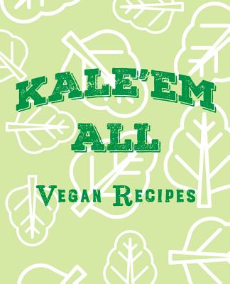 Kale'em All Vegan Recipes: Blank Recipe Book to Write Down Your Favorite Vegan Recipes. - Publishing, Generic