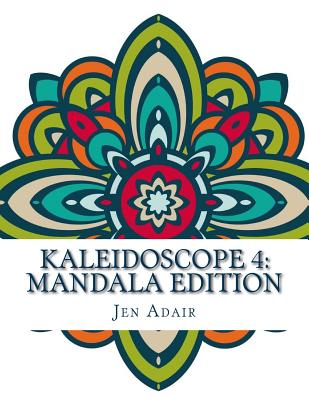 Kaleidoscope 4: Mandala Edition: A Coloring Book for Adults - Adair, Jen