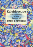 Kaleidoscope: An Anthology of the Papers of James R.Mathers 1916-1986 - Mathers, James R., and Wilson, Michael (Editor), and Wilson, Jean (Editor)