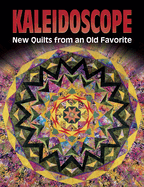 Kaleidoscope: New Quilts from Old Favorite