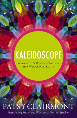 Kaleidoscope: Seeing God's Wit and Wisdom in a Whole New Light - Clairmont, Patsy