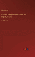 Kalevala; The Epic Poem of Finland into English, Complet: in large print